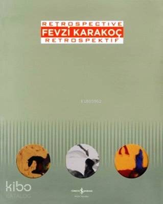  Fevzi Karakoç Retrospective Retrospektif | Fevzi Karakoç Retrospective Retrospektif | Marcus Graf | Türkiye İş Bankası Kültür Yayınları | 9786053323525 