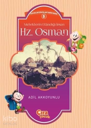  Meleklerin Utandığı İnsan Hz Osman Çocuklar İçin İslam Tarihi Serisi 5 | Meleklerin Utandığı İnsan Hz Osman Çocuklar İçin İslam Tarihi Serisi 5 | Adil Akkoyunlu | Metin Aydost | Yunus Karaaslan | Hasan Güler | Çıra Yayınları | 9786059853200 
