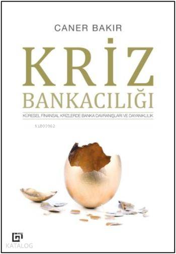  Kriz Bankacılığı Küresel Finansal Krizlerde Banka Davranışları ve Dayanıklılık | Caner Bakır | Koç Üniversitesi Yayınları | 9786055250508 | 