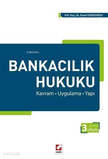  Bankacılık Hukuku Kavram Uygulama Yapı | Bankacılık Hukuku Kavram Uygulama Yapı | Aysel Gündoğdu | Seçkin Yayıncılık | 9789750234255 