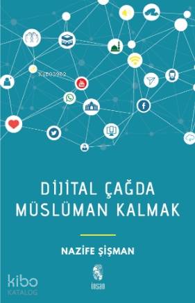  Dijital Çağda Müslüman Kalmak | Dijital Çağda Müslüman Kalmak | Nazife Şişman | İnsan Yayınları | 9789755748030 