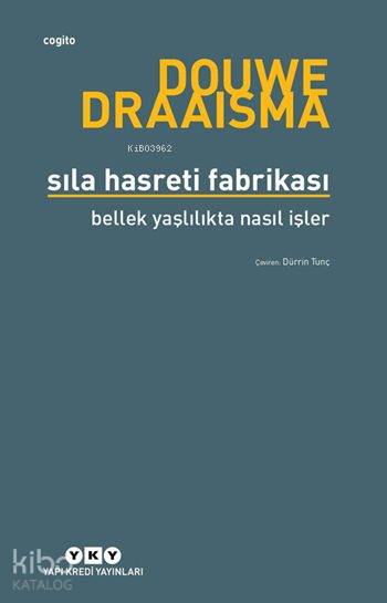  Sıla Hasreti Fabrikası Bellek Yaşlılıkta Nasıl İşler | Sıla Hasreti Fabrikası Bellek Yaşlılıkta Nasıl İşler | Douwe Draaisma | Dürrin Tunç | Şeyda Öztürk | Yapı Kredi Yayınları ( YKY ) | 9789750837555 