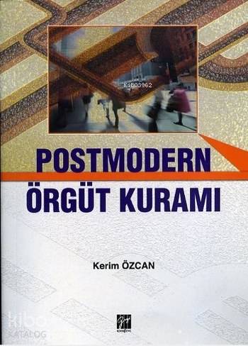  Postmodern Örgüt Kuramı | Kerim Özcan | Yusuf Özalp | Gazi Kitabevi | 9786053440109 | 