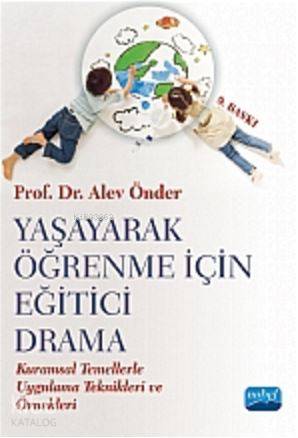  Yaşayarak Öğrenme İçin Eğitici Drama | Yaşayarak Öğrenme İçin Eğitici Drama | Alev Önder | Nobel Akademik Yayıncılık | 9786051332963 