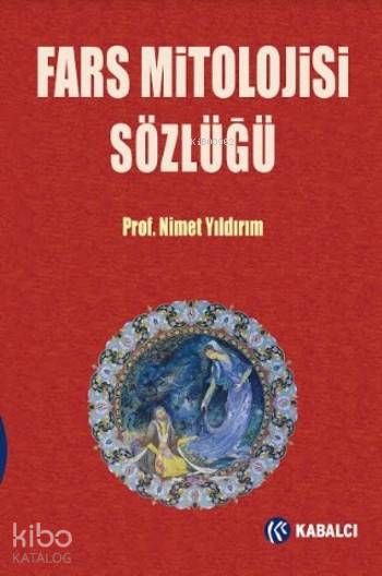  Fars Mitolojisi Sözlüğü | Fars Mitolojisi Sözlüğü | Nimet Yıldırım | Kabalcı Yayınevi | 9786059872409 