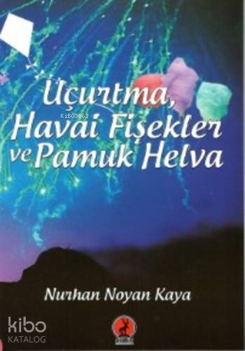  Uçurtma Havai Fişekler ve Pamuk Helva | Uçurtma Havai Fişekler ve Pamuk Helva | A Haluk Özuygun | Nurhan Noyan Kaya | Ceren Yayıncılık ve Kitabevi | 9786055553975 