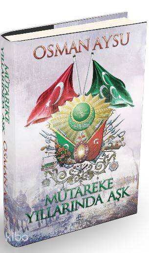  Mütareke Yıllarında Aşk (Ciltli) | Mütareke Yıllarında Aşk (Ciltli) | Osman Aysu | Necdet Akkan | Selim Büyükgüner | Ephesus Yayınları | 9786059232722 