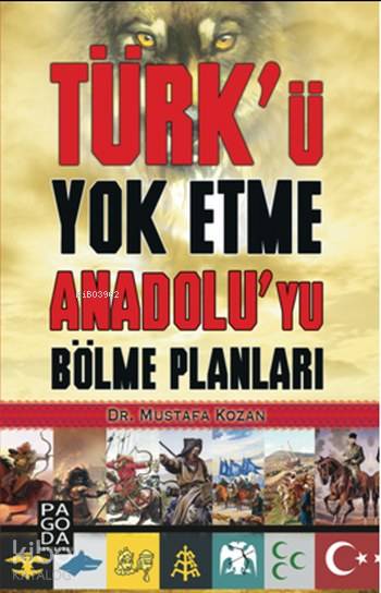  Türkü Yok Etme Anadoluyu Bölme Planları | Türkü Yok Etme Anadoluyu Bölme Planları | Mustafa Kozan | Pagoda Yayınları | 9786059928885 