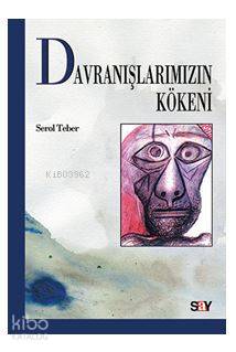  Davranışlarımızın Kökeni | Davranışlarımızın Kökeni | Serol Teber | Say Grafik Tasarım | Say Yayınları | 9769754680128 