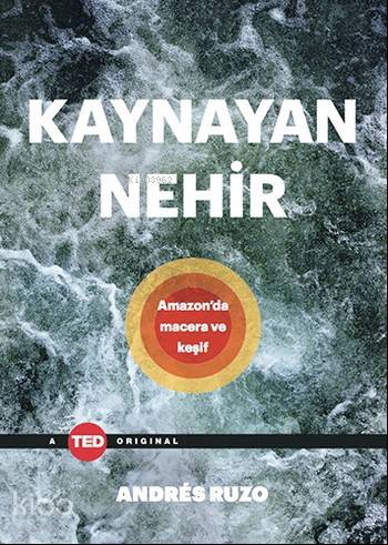  Kaynayan Nehir Amazonda Macera ve Keşif | Kaynayan Nehir Amazonda Macera ve Keşif | Levent Göktem | Utku Umut Bulsun | Andres Ruzo | Optimist Yayım Dağıtım | 9786053223559 