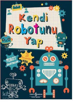  Kendi Robotunu Yap | Kendi Robotunu Yap | Meltem Savcı Özge Somersan | Frankie Jones | Nia WilliamsClaire Munday | Türkiye İş Bankası Kültür Yayınları | 9786052950784 