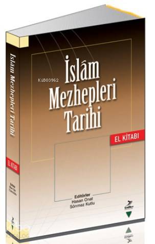  İslam Mezhepleri Tarihi El Kitabı | İslam Mezhepleri Tarihi El Kitabı | Hasan OnatSönmez Kutlu | Hasan OnatSönmez KutluMazlum UyarOsman AydınlıMehmet Zeki İşcanSıddık KorkmazMetin Boza | Grafiker Yayınları | 9786059247719 