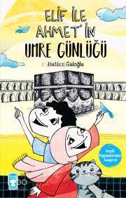  Elif İle Ahmetin Umre Günlüğü | Hatice Güloğlu | Sevinç Erzurumlu | Esra Gevrek | Savaş Özdemir | Cemile Ağaç Yıldırım | Timaş Çocuk | 9786050828627 | 