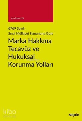  Marka Hakkına Tecavüz ve Hukuksal Korunma Yolları | Marka Hakkına Tecavüz ve Hukuksal Korunma Yolları | Önder Ege | Seçkin Yayıncılık | 9789750248245 