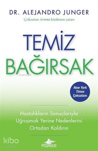  Temiz Bağırsak | Alejandro Junger | Şebnem Tansu | Rümeysa Nur Ercan | Pegasus Yayıncılık | 9786052994955 | 