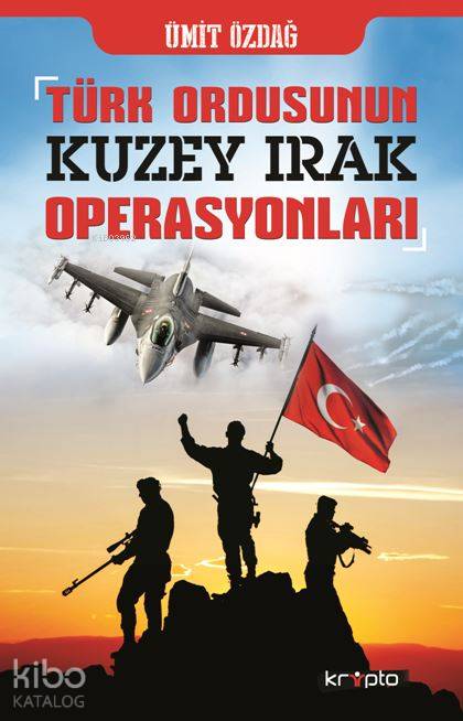  Türk Ordusunun Kuzey Irak Operasyonları | Ümit Özdağ | Kripto Yayınları | 9786054991914 | 