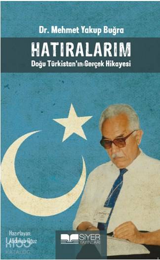  Hatıralarım Doğu Türkistanın Gerçek Hikayesi | Hatıralarım Doğu Türkistanın Gerçek Hikayesi | Muhammed Ali Alioğlu | Mevlüt Sami Ertem | Ömür Yıldırım | Mehmet Yakup Buğra | Abdullah Oğuz | Siyer Yayınları | 9786057558466 