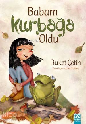  Babam Kurbağa Oldu | Buket Çetin | Altın Kitaplar | 9789752124813 | 