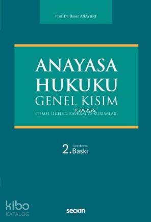  Anayasa Hukuku Genel Kısım (Temel İlkeler Kavram ve Kurumlar) | Anayasa Hukuku Genel Kısım (Temel İlkeler Kavram ve Kurumlar) | Ömer Anayurt | Seçkin Yayıncılık | 9789750256974 