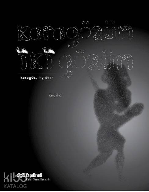  Karagözüm İki Gözüm | Kolektif | Fisun Yalçınkaya | Nihat TekdemirElif ErdoğanCengiz Özek | Yapı Kredi Yayınları ( YKY ) | 9789750848308 | 