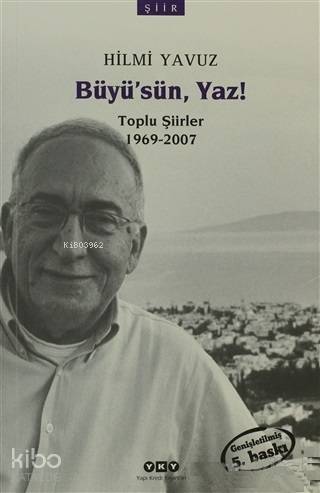  Büyüsün Yaz Toplu Şiirler 1969 2007 | Büyüsün Yaz Toplu Şiirler 1969 2007 | Hilmi Yavuz | Nahide Dikel | Mahmure İleri | Onca Tapınç Uğurlu | Seyfullah Işık | Yapı Kredi Yayınları ( YKY ) | 9789750810619 