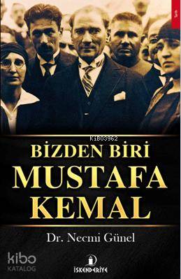  Bizden Biri Mustafa Kemal | Bizden Biri Mustafa Kemal | Necmi Günel | İskenderiye Kitap | 9786059900225 