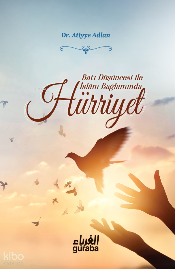  HürriyetBatı Düşüncesi ile İslam Bağlamında | HürriyetBatı Düşüncesi ile İslam Bağlamında | Atiyye Adnan | Guraba Yayınları | 9786258434842 