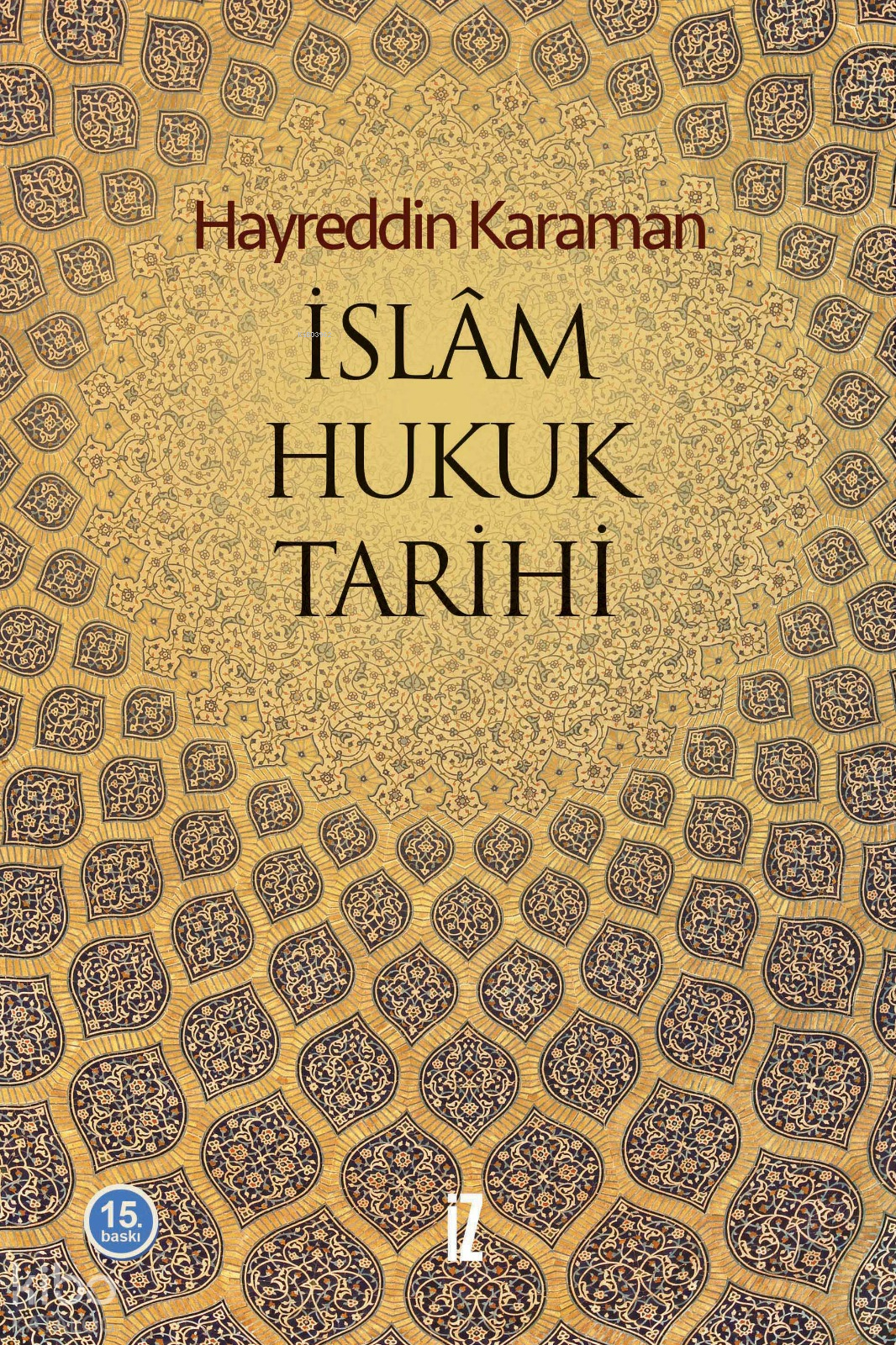  İslam Hukuk Tarihi | İslam Hukuk Tarihi | Hayreddin Karaman | Medine Efe | İz Yayıncılık | 9789753553773 