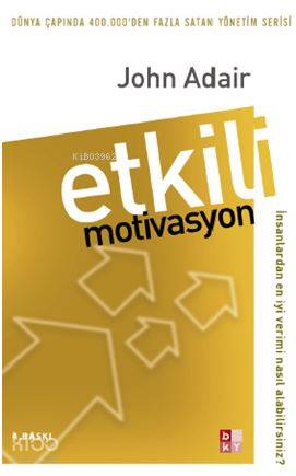  Etkili Motivasyon | John Adair | Salih Uyan | Babıali Kültür Yayıncılığı | 9789758486557 | 