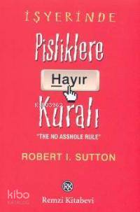  İşyerinde Pisliklere Hayır Kuralı | İşyerinde Pisliklere Hayır Kuralı | Robert I Sutton | Selen Y Kölay | Remzi Kitabevi | 9789751412461 