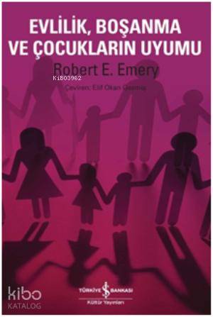  Evlilik Boşanma ve Çocukların Uyumu | Evlilik Boşanma ve Çocukların Uyumu | Robert E Emery | Elif Okan Gezmiş | Türkiye İş Bankası Kültür Yayınları | 9786053609995 