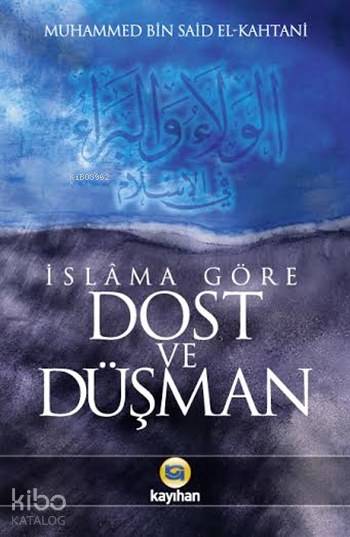 İslâma Göre Dost ve Düşman | İslâma Göre Dost ve Düşman | Muhammed Bin Said El Kahtani | Harun Ünal | Adem Kuşkulu | Sercan Arslan | Nurgül Dere | Kayıhan Yayınları | 9786055996062 