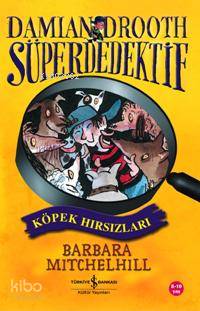  Süper Dedektif Köpek Hırsızları | Süper Dedektif Köpek Hırsızları | Barbara Mitchelhill | Betül Avunç | Türkiye İş Bankası Kültür Yayınları | 9789944884570 