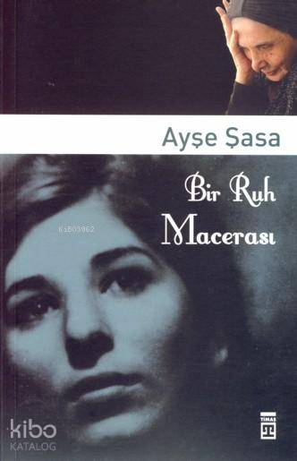  Bir Ruh Macerası | Ayşe Şasa | Timaş Yayınları | 9786051141282 | 