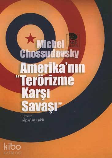  Amerikanın Terörizme Karşı Savaşı | Michael Chossudovsky | Alpaslan Işıklı | Şebnem Çiler Tabakçı | Yalçın Ateş | Mehmet Ördekçi | İmge Kitabevi Yayınları | 9789755336510 | 