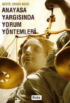  Anayasa Yargısında Yorum Yöntemleri | Anayasa Yargısında Yorum Yöntemleri | Bertil Emrah Oder | Beta Akademik | 9786053773665 