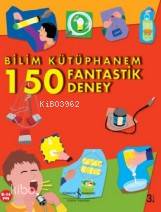  Bilim Kütüphanem 150 Fantastik Deney | Bilim Kütüphanem 150 Fantastik Deney | Kolektif | Ali Berktay | Yazarlar John Graham Peter Mellett Jack Challoner Sarah Angliss | Türkiye İş Bankası Kültür Yayınları | 9789944889339 