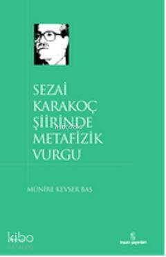  Sezai Karakoç Şiirinde Metafizik Vurgu | Sezai Karakoç Şiirinde Metafizik Vurgu | Münire Kevser Baş  | İnsan Yayınları | 9789755745893 