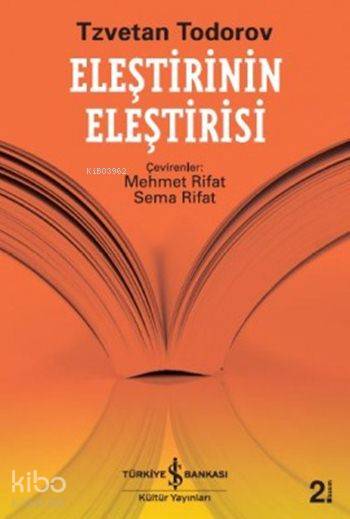  Eleştirinin Eleştirisi | Eleştirinin Eleştirisi | Tzvetan Todorov | Mehmet RifatSema Rifat | Türkiye İş Bankası Kültür Yayınları | 9786053603054 