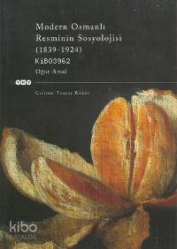 Modern Osmanlı Resminin Sosyolojisi (1839 1924) | Oğuz Demiralp | Yapı Kredi Yayınları ( YKY ) | 9789753636695 | 