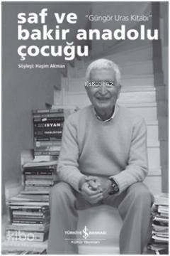  Saf ve Bakir Bir Anadolu Çocuğu Güngör Uras Kitabı | Saf ve Bakir Bir Anadolu Çocuğu Güngör Uras Kitabı | Haşim Akman | Türkiye İş Bankası Kültür Yayınları | 9786053605034 