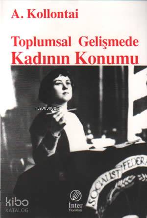  Toplumsal Gelişmede Kadının Konumu | Alexandra Kollontai | M Ali İnci | İnter Yayınları | 9789757349839 | 