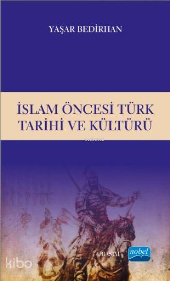  İslam Öncesi Türk Tarihi ve Kültürü | Yaşar Bedirhan | Nobel Akademik Yayıncılık | 9786051330709 | 