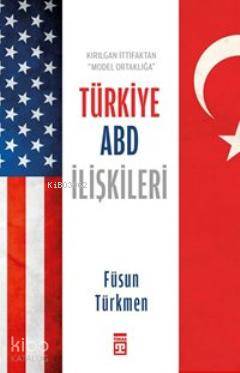  Türkiye ABD İlişkileri | Füsun Türkmen | Timaş Yayınları | 9786050807516 