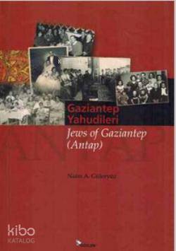  Gaziantep Yahudileri Jews of Gaziantep Antap | Gaziantep Yahudileri Jews of Gaziantep Antap | Naim A Güleryüz | Aylin Yengin | Aylin YenginNaim A Güleryüz | Gözlem Gazetecilik Basın ve Yayın | 9789944994613 
