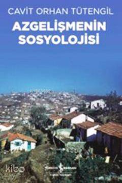  Azgelişmenin Sosyolojisi | Azgelişmenin Sosyolojisi | Cavit Orhan Tütengil | Türkiye İş Bankası Kültür Yayınları | 9786053609230 