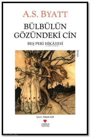  Bülbülün Gözündeki Cin Beş Peri Hikayesi | Antonia Susan Byatt (A S Byatt) | Pınar Kür | Can Yayınları | 9789750718762 | 