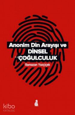  Anonim Din Arayışı ve Dinsel Çoğulculuk | Anonim Din Arayışı ve Dinsel Çoğulculuk | Ramazan Yazçiçek | Ekin Yayınları | 9789758507511 