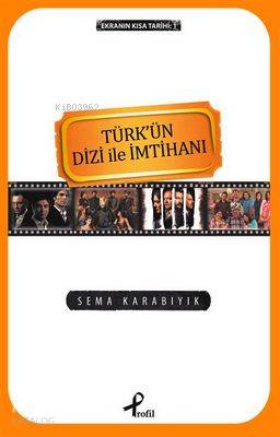  Türkün Dizi İle İmtihanı Ekranın Kısa Tarihi1 | Sema Karabıyık | Profil Yayıncılık | 9789759964788 | 