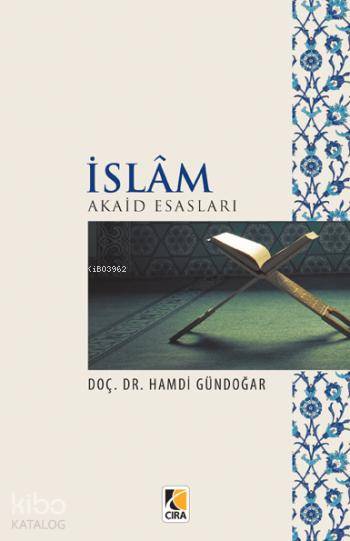  İslam Akaid Esasları | İslam Akaid Esasları | Hamdi Gündoğar | Metin Aydost | Çıra Yayınları | 9786054913428 